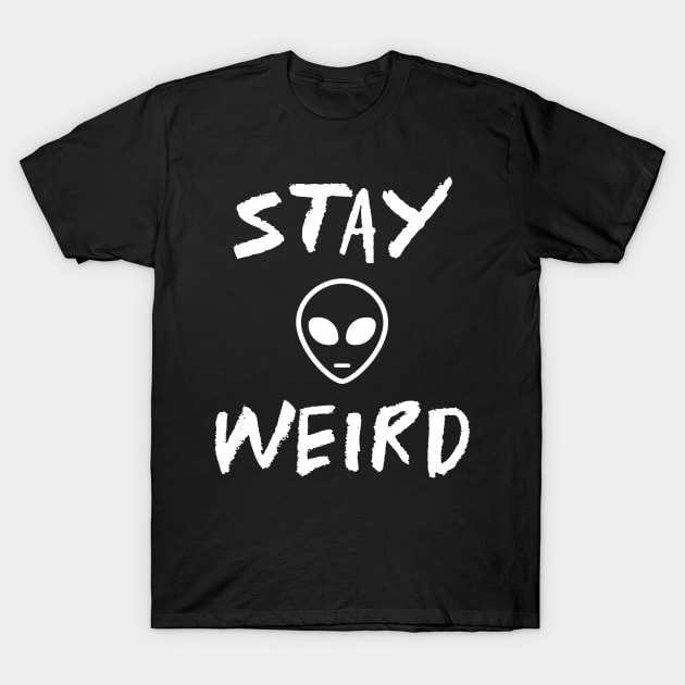 Funny Alien Stay Weird Funny Sayings T-Shirt by SartorisArt1